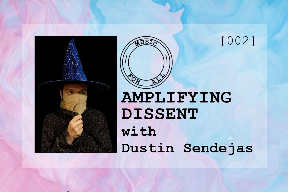[002] Amplifying Dissent with Dustin Sendejas