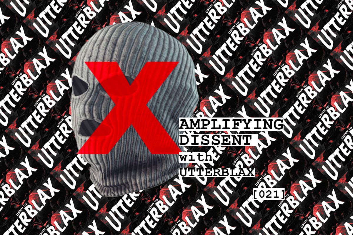 [021] Amplifying Dissent with UTTERBLAX