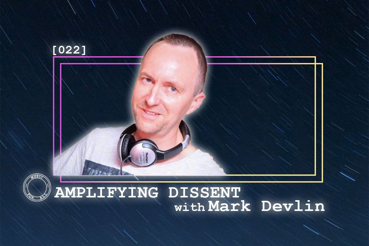 [022] Amplifying Dissent with Mark Devlin