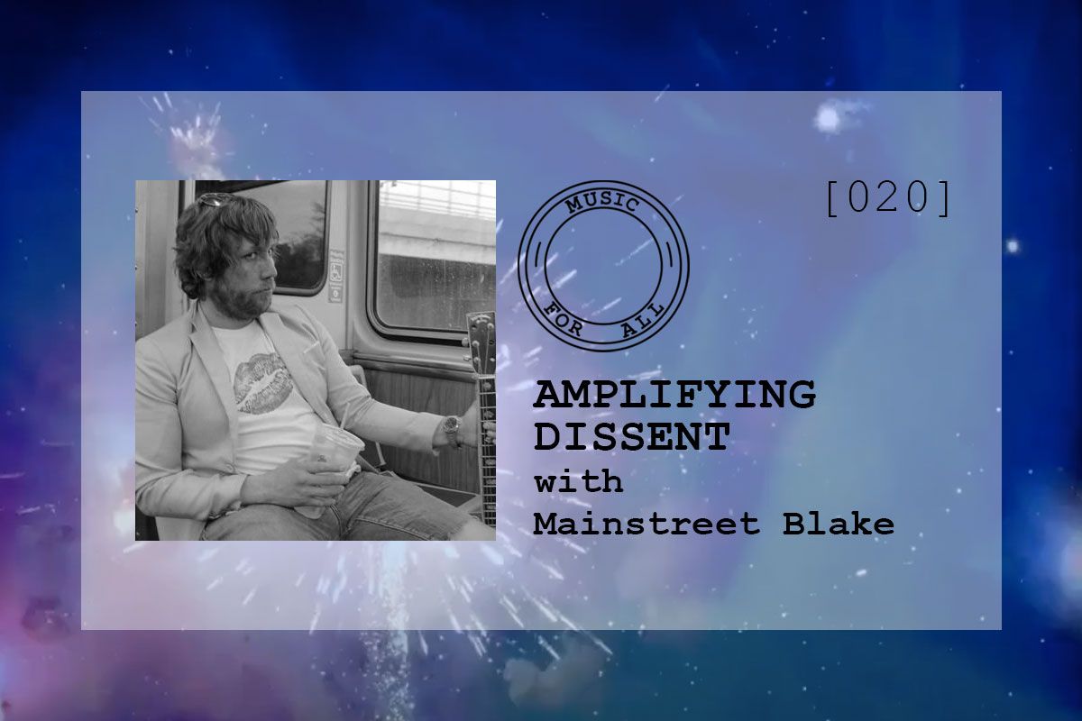 [020] Amplifying Dissent with Mainstreet Blake