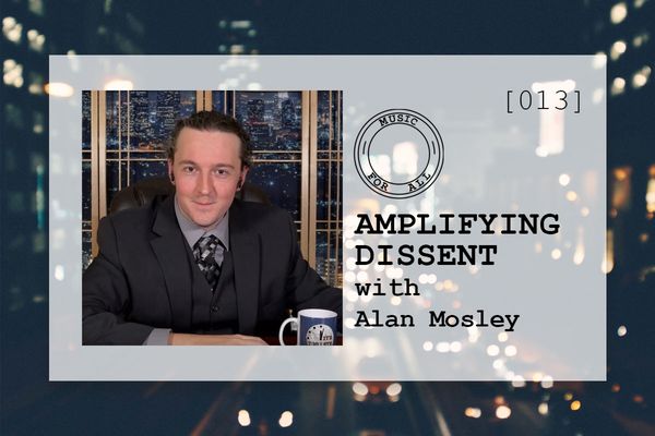 [013] Amplifying Dissent with Alan Mosley