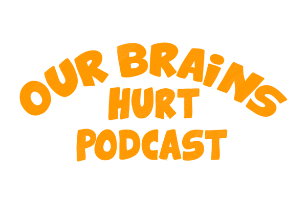 Music For All + Our Brains Hurt Podcast